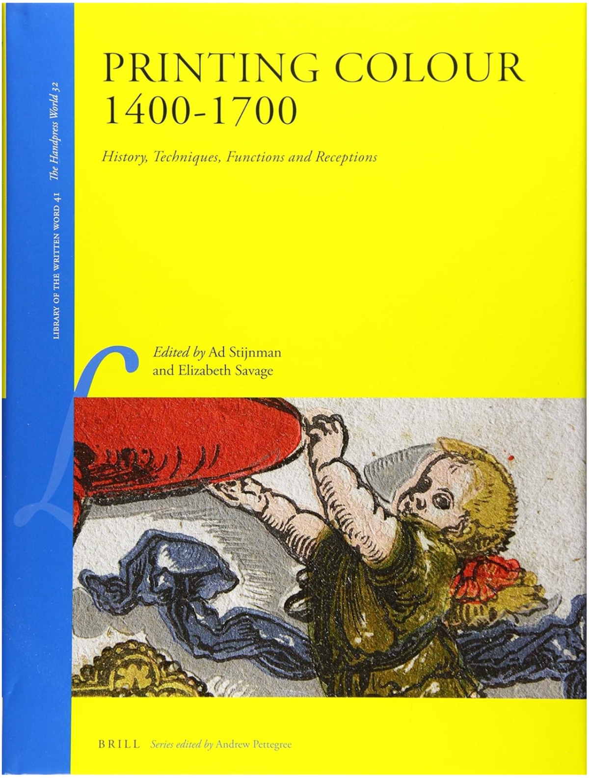 Printing Colour 14001700 History Techniques Functions And Receptions 1st Edition Ad Stijnman Elizabeth Savage