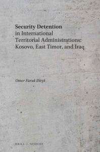 Security Detention In International Territorial Administrations Kosovo East Timor And Iraq 1st Edition Omer Faruk Direk