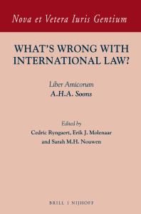 Whats Wrong With International Law Liber Amicorum A H A Soons 1st Edition Cedric Ryngaert Erik J Molenaar Sarah Nouwen