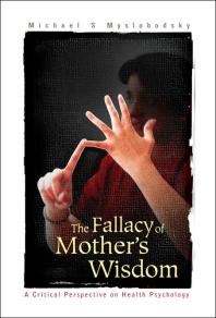 Fallacy Of Mothers Wisdom The A Critical Perspective On Health Psychology Michael S Myslobodsky