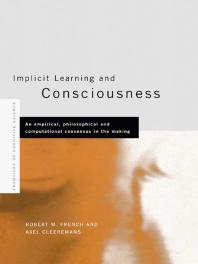 Implicit Learning And Consciousness An Empirical Philosophical And Computational Consensus In The Making Axel Cleeremans Robert French