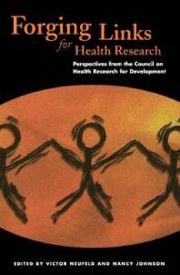 Forging Links For Health Research Perspectives From The Council On Health Research For Development Victor Neufeld Nancy Johnson International Development Research Centre Staff