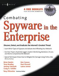 Combating Spyware In The Enterprise Discover Detect And Eradicate The Internets Greatest Threat 1st Edition Paul Piccard Paul Piccard
