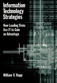 Information Technology Strategies How Leading Firms Use It To Gain An Advantage William V Rapp Hugh Patrick