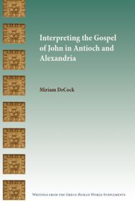 Interpreting The Gospel Of John In Antioch And Alexandria 1st Edition Miriam Decock