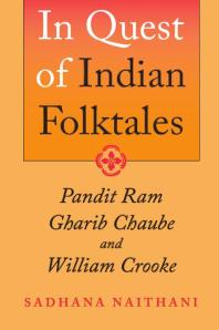In Quest Of Indian Folktales Pandit Ram Gharib Chaube And William Crooke 1st Edition Sadhana Naithani