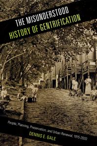 The Misunderstood History Of Gentrification People Planning Preservation And Urban Renewal 19152020 1st Edition Dennis E Gale