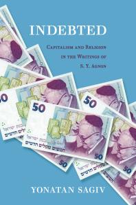 Indebted Capitalism And Religion In The Writings Of S Y Agnon 1st Edition Yonatan Sagiv