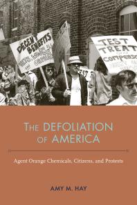 The Defoliation Of America Agent Orange Chemicals Citizens And Protests 1st Edition Amy Marie Hay Mark D Hersey