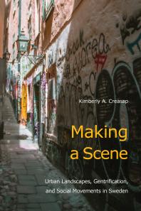 Making A Scene Urban Landscapes Gentrification And Social Movements In Sweden 1st Edition Kimberly A Creasap