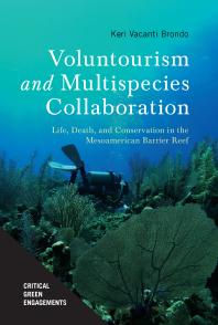 Voluntourism And Multispecies Collaboration Life Death And Conservation In The Mesoamerican Barrier Reef 1st Edition Keri Vacanti Brondo