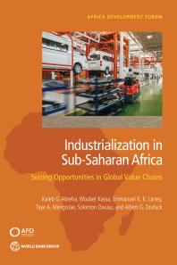 Industrialization In Subsaharan Africa Seizing Opportunities In Global Value Chains 1st Edition Kaleb G Abreha Woubet Kassa Emmanuel K K Lartey Taye A Mengistae Albertg Zeufack
