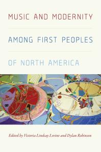 Music And Modernity Among First Peoples Of North America 1st Edition Victoria Levine Lindsay Levine Dylan Robinson