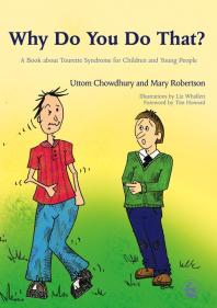Why Do You Do That A Book About Tourette Syndrome For Children And Young People 1st Edition Uttom Chowdhury Mary Robertson