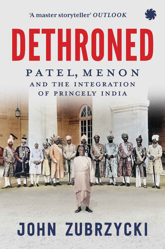 Dethroned The Downfall Of Indias Princely States Zubrzyck John