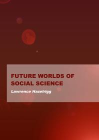 Future Worlds Of Social Science 1st Edition Lawrence Hazelrigg
