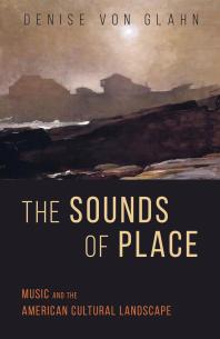 The Sounds Of Place Music And The American Cultural Landscape 1st Edition Denise Von Glahn