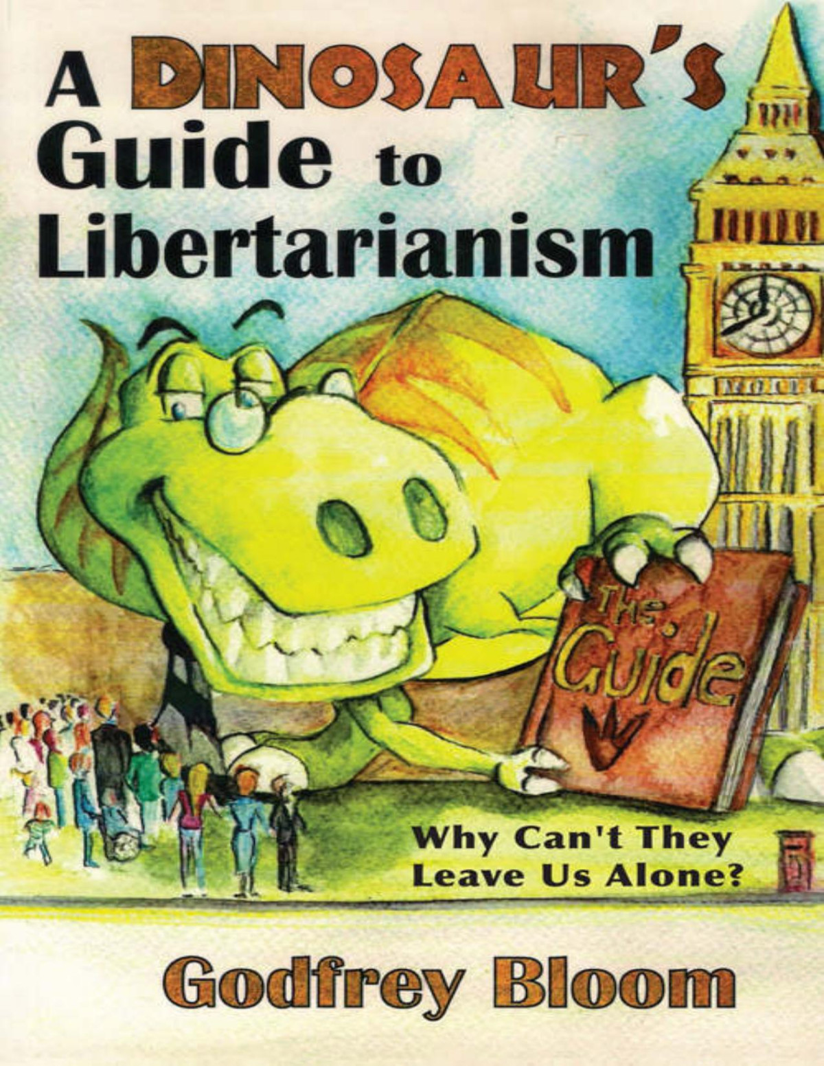 A Dinosaurs Guide To Libertarianism Why Cant They Leave Us Alone Godfrey Bloom Godfrey Bloom