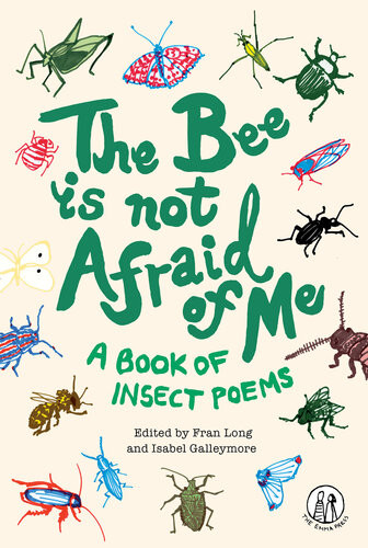 The Bee Is Not Afraid Of Me A Book Of Insect Poems Fran Long
