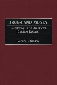 Drugs And Money Laundering Latin Americas Cocaine Dollars Robert E Grosse