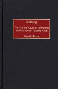 Ratting The Use And Abuse Of Informants In The American Justice System Robert M Bloom