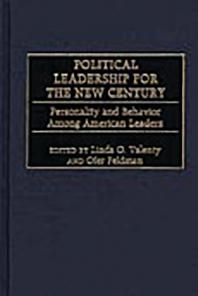 Political Leadership For The New Century Personality And Behavior Among American Leaders Linda O Valenty Ofer Feldman