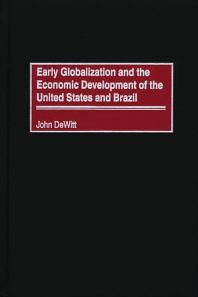 Early Globalization And The Economic Development Of The United States And Brazil John Dewitt