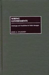 Wiring Governments Challenges And Possibilities For Public Managers John A Olooney