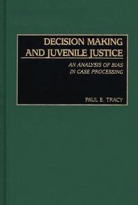 Decision Making And Juvenile Justice An Analysis Of Bias In Case Processing Paul E Tracy