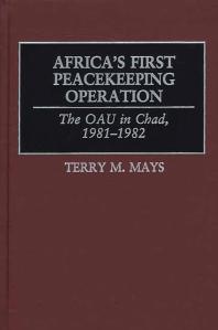 Africas First Peacekeeping Operation The Oau In Chad 19811982 Terry M Mays