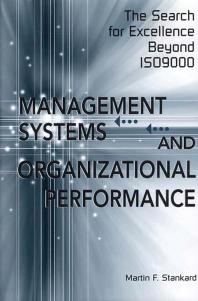 Management Systems And Organizational Performance The Search For Excellence Beyond Iso9000 Martin F Stankard