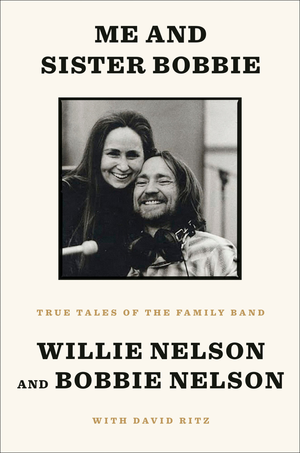 Me And Sister Bobbie True Tales Of The Family Band Willie Nelson Bobbie Nelson David Ritz