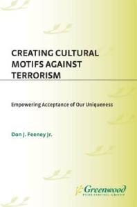 Creating Cultural Motifs Against Terrorism Empowering Acceptance Of Our Uniqueness Don J Feeney