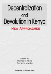 Decentralization And Devolution In Kenya New Approaches 1st Edition Thomas N Kibua Germano Mwabu