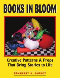 Books In Bloom Creative Patterns And Props That Bring Stories To Life 1st Edition Kimberly K Faurot