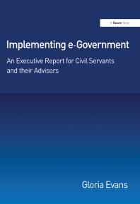 Implementing Egovernment An Executive Report For Civil Servants And Their Advisors Gloria Evans