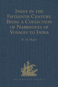 India In The Fifteenth Century Being A Collection Of Narratives Of Voyages To India In The Century Preceding The Portuguese Discovery Of The Cape Of Good Hope From Latin Persian Russian And Italian Sources Now First Translated Into English R H Major
