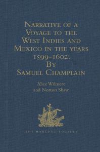 Narrative Of A Voyage To The West Indies And Mexico In The Years 15991602 By Samuel Champlain With Maps And Illustrations 1st Edition Alice Wilmere Norton Shaw
