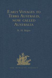 Early Voyages To Terra Australis Now Called Australia A Collection Of Documents And Extracts From Early Manuscript Maps Illustrative Of The History Of Discovery On The Coasts Of That Vast Island From The Beginning Of The Sixteenth Century To Hakluyt Society
