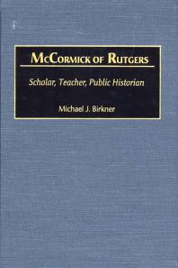 Mccormick Of Rutgers Scholar Teacher Public Historian Michael J Birkner