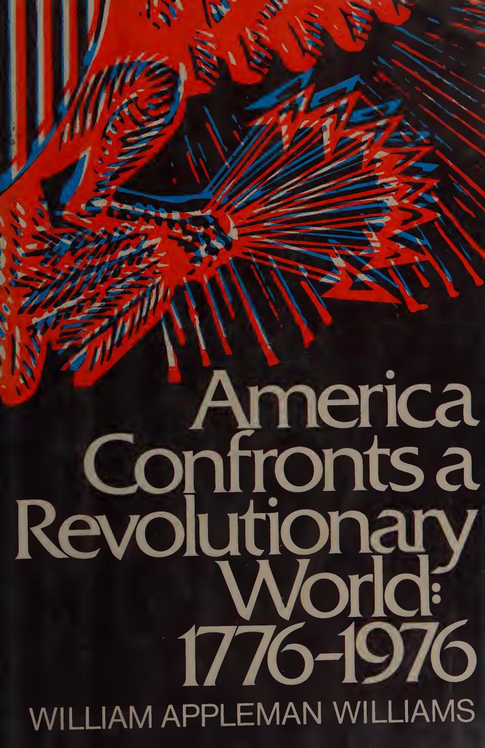 America Confronts A Revolutionary World 17761976 Williams William Appleman