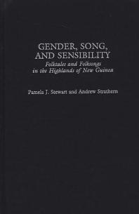 Gender Song And Sensibility Folktales And Folksongs In The Highlands Of New Guinea Pamela J Stewart Andrew Strathern