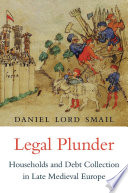 Legal Plunder Households And Debt Collection In Late Medieval Europe Daniel Lord Smail