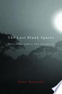 The Last Blank Spaces Exploring Africa And Australia Dane Kennedy