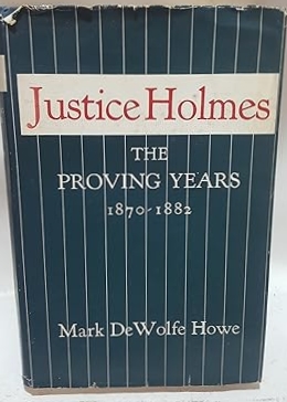 Justice Oliver Wendell Holmes Mark Dewolfe Howe