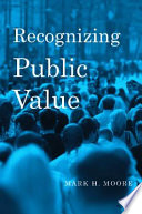 Recognizing Public Value Mark H Moore