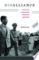 Misalliance Ngo Dinh Diem The United States And The Fate Of South Vietnam Edward Miller