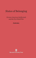 States Of Belonging Germanamerican Intellectuals And The First World War Phyllis Keller