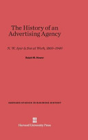 The History Of An Advertising Agency Nw Ayer Son At Work 1869 1949 2nd Edition Ralph Merle Hower