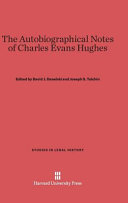 The Autobiographical Notes Of Charles Evans Hughes David J Danelski